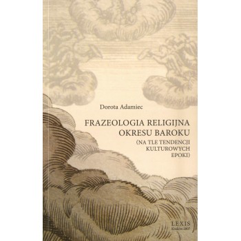 Dorota Adamiec, Frazeologia religijna okresu Baroku 	