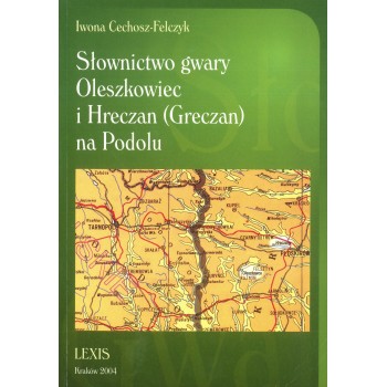 Iwona Cechosz-Felczyk, Słownictwo gwary Oleszkowiec i Hreczan 