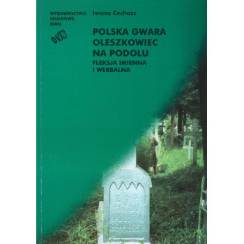 Iwona Cechosz, Polska gwara Oleszkowiec na Podolu