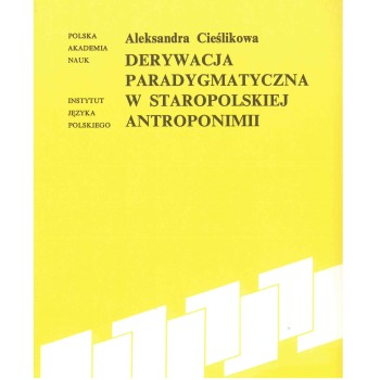 Aleksandra Cieślikowa, Derywacja paradygmatyczna w staropolskiej antroponimii