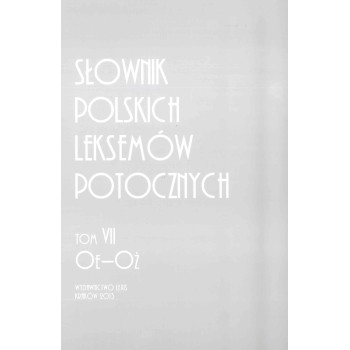 Słownik polskich leksemów potocznych. Tom VII: Oe-Oż
