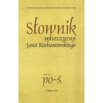 Słownik polszczyzny Jana Kochanowskiego. Tom IV