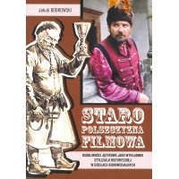 Jakub Bobrowski, "Staropolszczyzna" filmowa. Osobliwości językowe jako wykładniki stylizacji historycznej w dziełach audiowizualnych