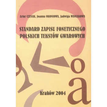 Artur Czesak, Joanna Okoniowa, Jadwiga Waniakowa, Standard zapisu fonetycznego polskich tekstów gwarowych