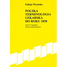 Felicja Wysocka, Polska terminologia lekarska do roku 1838. Tom IV. Anatomia. Nazwy wielowyrazowe