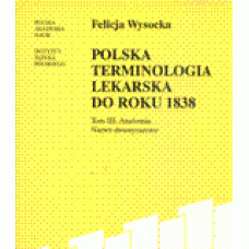 Felicja Wysocka, Polska terminologia lekarska do roku 1838 roku Tom III: Anatomia. Nazwy dwuwyrazowe